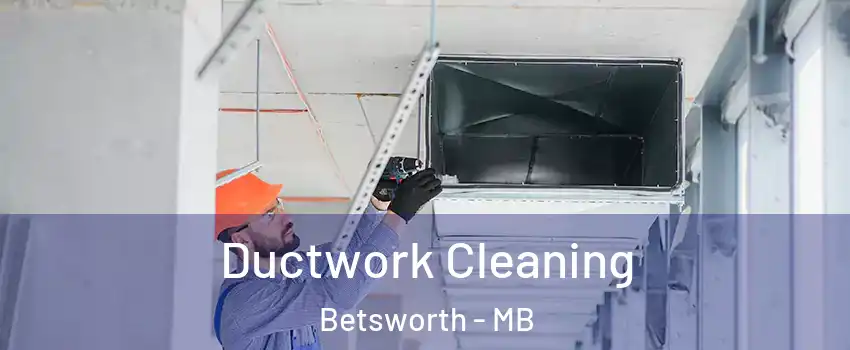  Ductwork Cleaning Betsworth - MB
