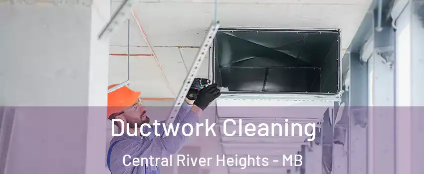  Ductwork Cleaning Central River Heights - MB
