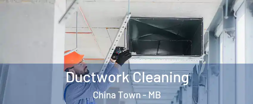  Ductwork Cleaning China Town - MB