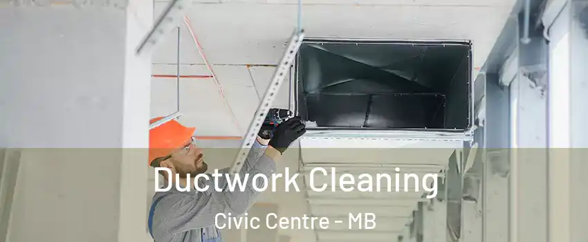  Ductwork Cleaning Civic Centre - MB