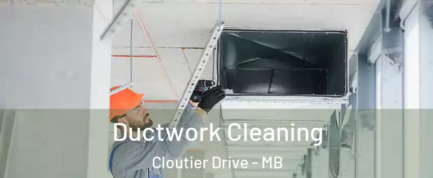  Ductwork Cleaning Cloutier Drive - MB