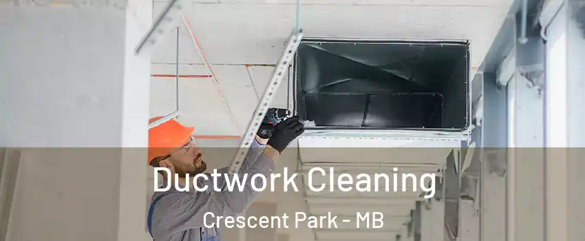  Ductwork Cleaning Crescent Park - MB