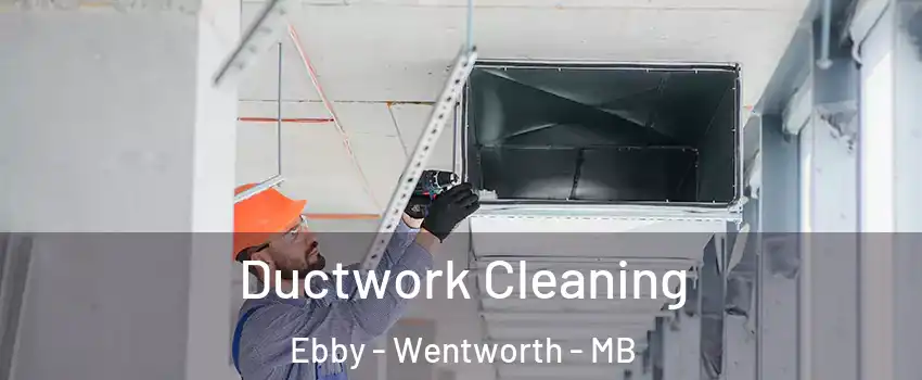  Ductwork Cleaning Ebby - Wentworth - MB