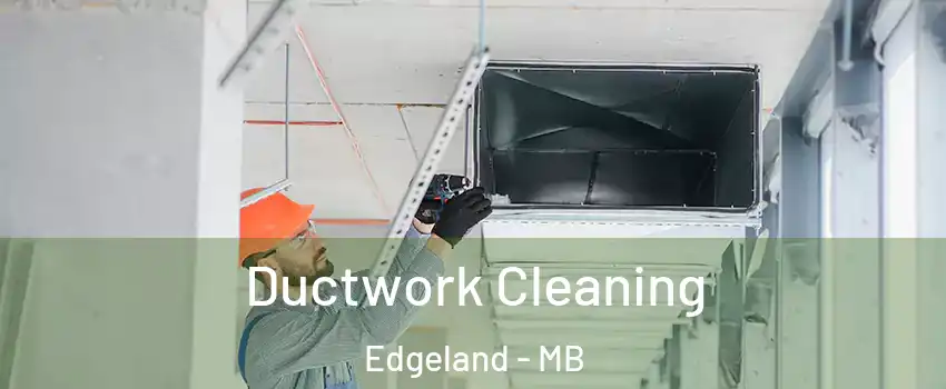  Ductwork Cleaning Edgeland - MB