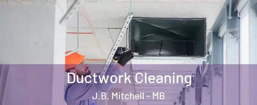  Ductwork Cleaning J.B. Mitchell - MB