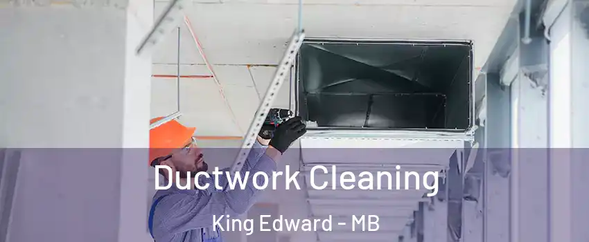  Ductwork Cleaning King Edward - MB