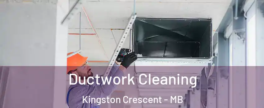  Ductwork Cleaning Kingston Crescent - MB