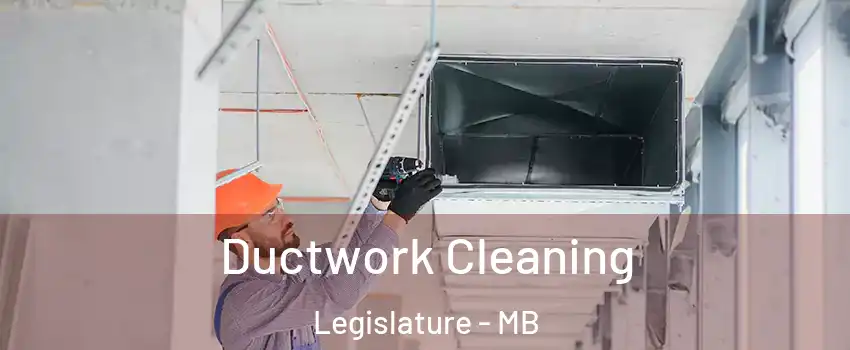  Ductwork Cleaning Legislature - MB
