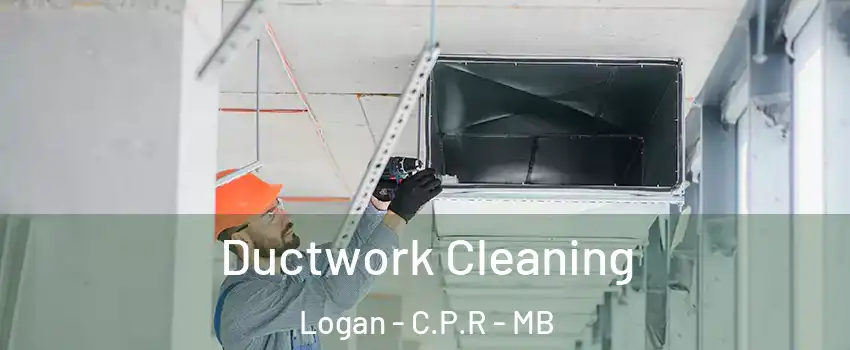  Ductwork Cleaning Logan - C.P.R - MB