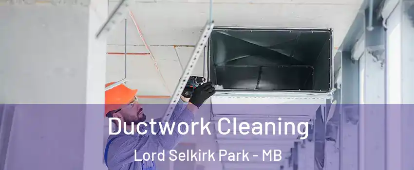  Ductwork Cleaning Lord Selkirk Park - MB