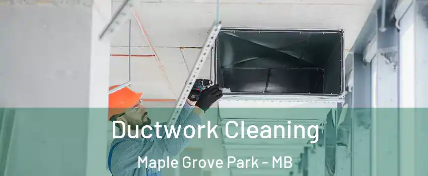  Ductwork Cleaning Maple Grove Park - MB