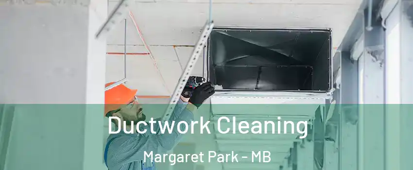  Ductwork Cleaning Margaret Park - MB