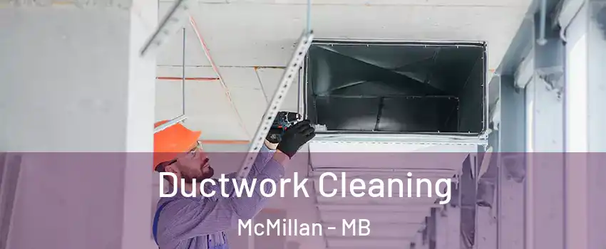  Ductwork Cleaning McMillan - MB