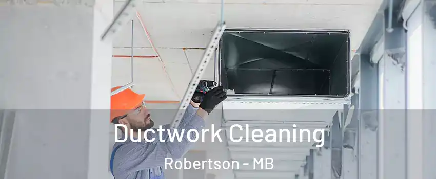  Ductwork Cleaning Robertson - MB