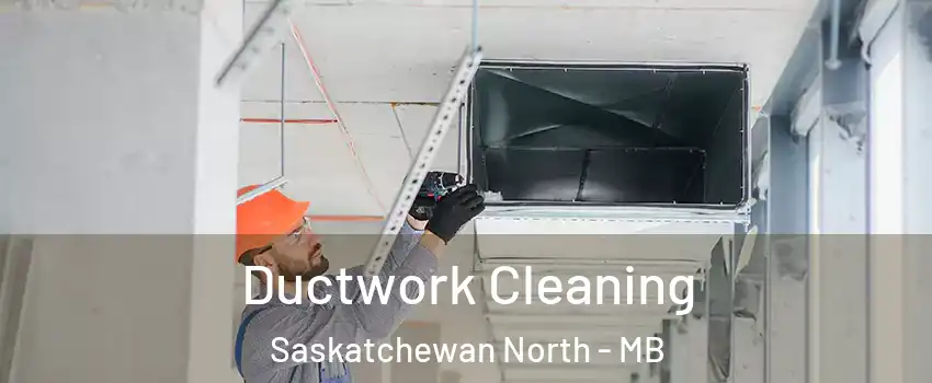  Ductwork Cleaning Saskatchewan North - MB