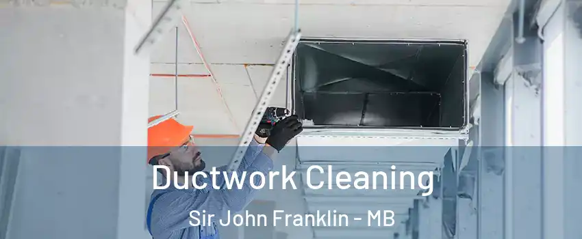  Ductwork Cleaning Sir John Franklin - MB