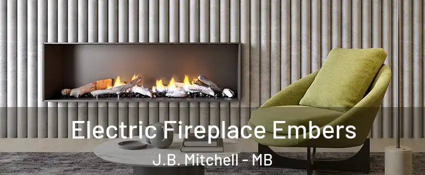  Electric Fireplace Embers J.B. Mitchell - MB