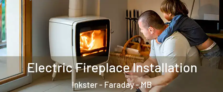  Electric Fireplace Installation Inkster - Faraday - MB
