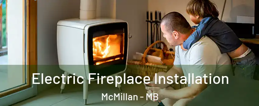  Electric Fireplace Installation McMillan - MB