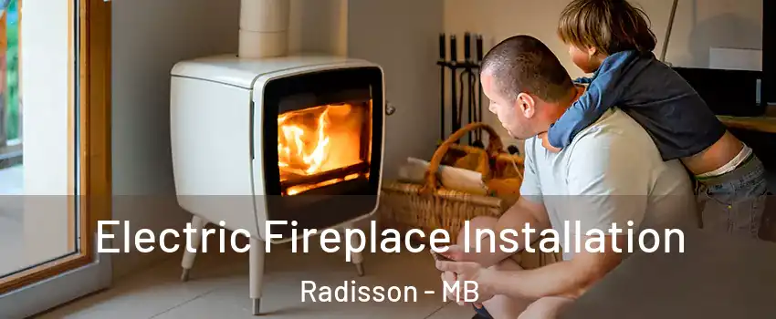  Electric Fireplace Installation Radisson - MB