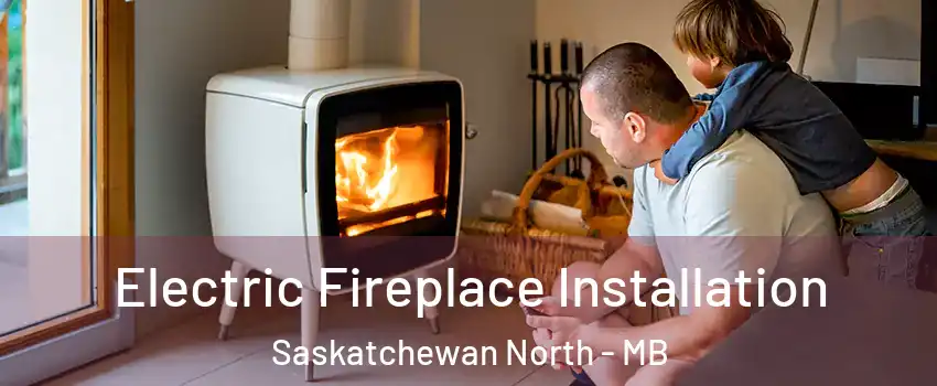  Electric Fireplace Installation Saskatchewan North - MB