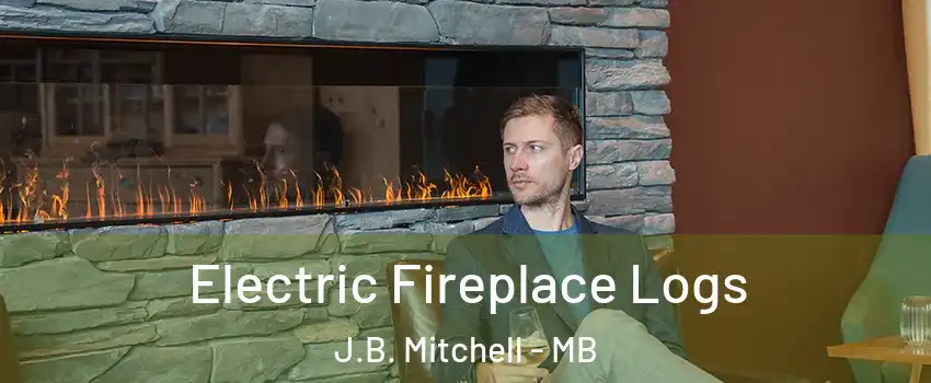  Electric Fireplace Logs J.B. Mitchell - MB