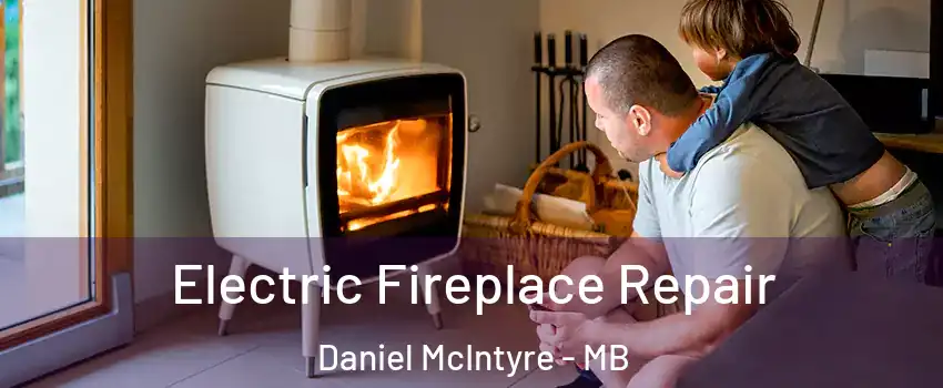  Electric Fireplace Repair Daniel McIntyre - MB