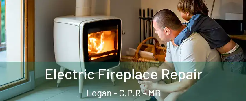  Electric Fireplace Repair Logan - C.P.R - MB