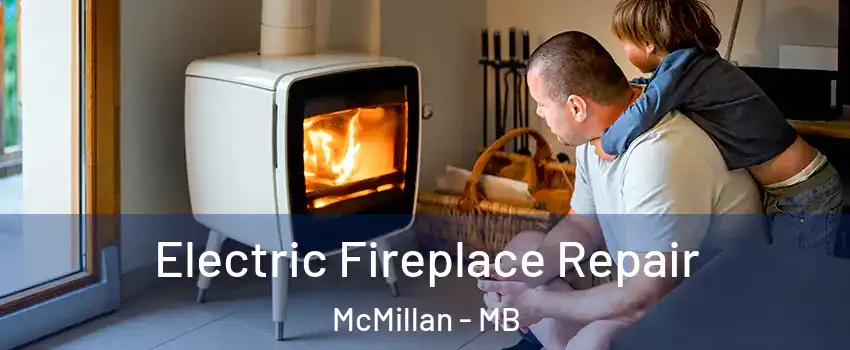  Electric Fireplace Repair McMillan - MB