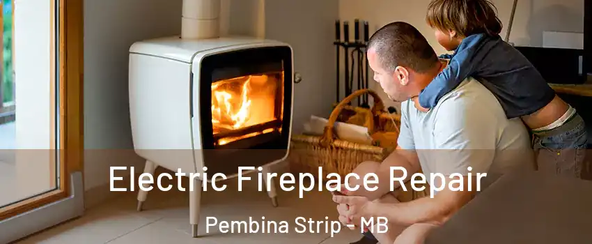  Electric Fireplace Repair Pembina Strip - MB