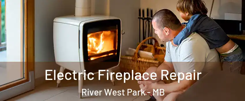  Electric Fireplace Repair River West Park - MB