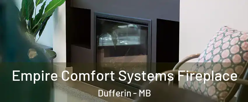  Empire Comfort Systems Fireplace Dufferin - MB