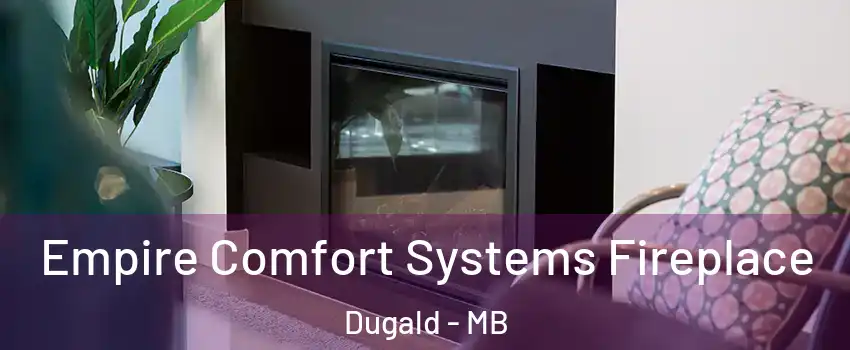  Empire Comfort Systems Fireplace Dugald - MB