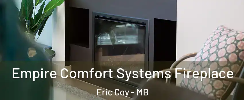  Empire Comfort Systems Fireplace Eric Coy - MB