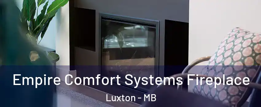  Empire Comfort Systems Fireplace Luxton - MB