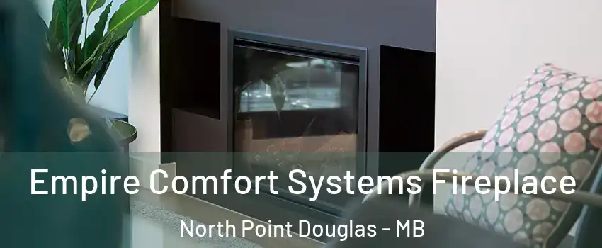  Empire Comfort Systems Fireplace North Point Douglas - MB