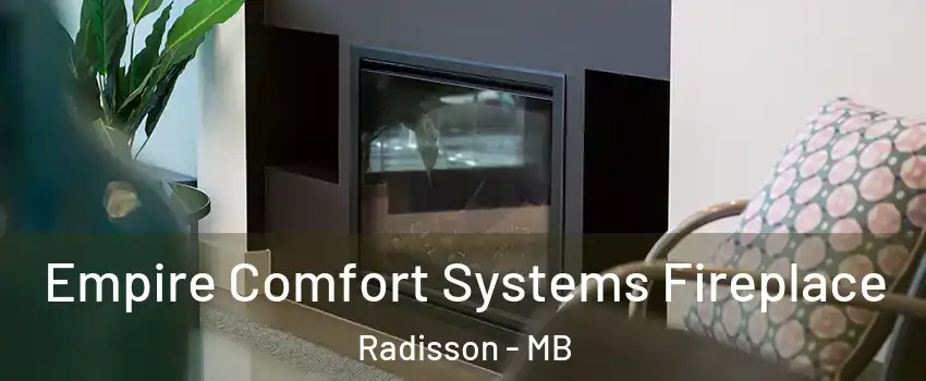  Empire Comfort Systems Fireplace Radisson - MB