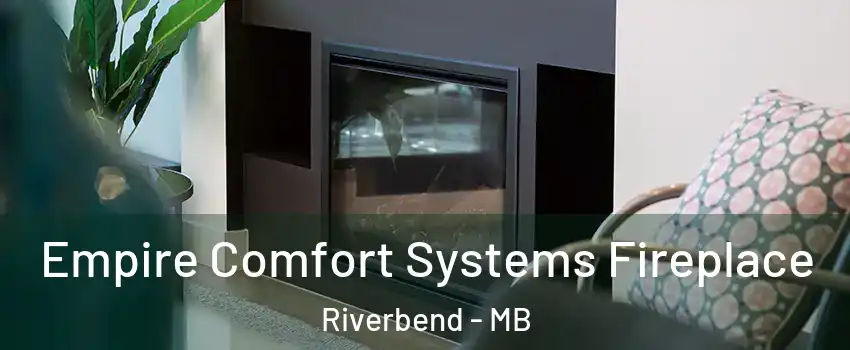  Empire Comfort Systems Fireplace Riverbend - MB