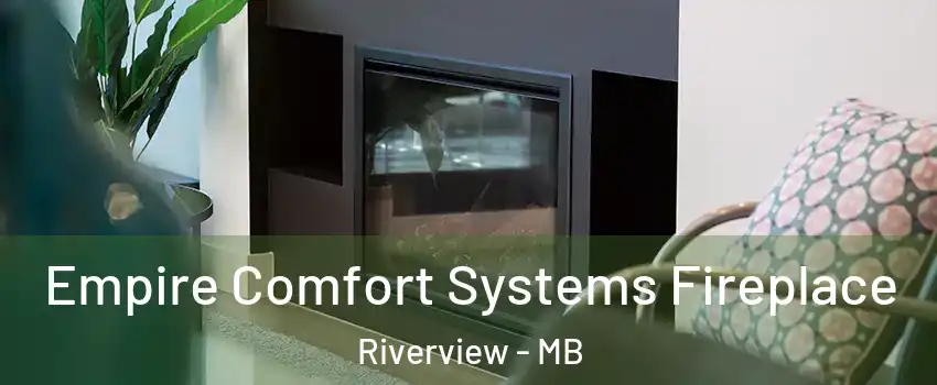  Empire Comfort Systems Fireplace Riverview - MB