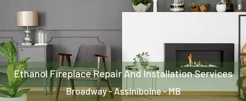  Ethanol Fireplace Repair And Installation Services Broadway - Assiniboine - MB