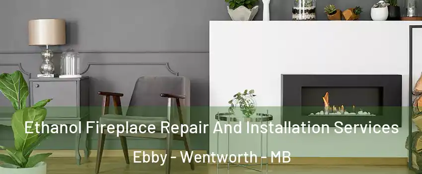  Ethanol Fireplace Repair And Installation Services Ebby - Wentworth - MB