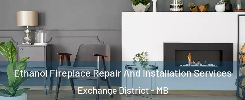  Ethanol Fireplace Repair And Installation Services Exchange District - MB
