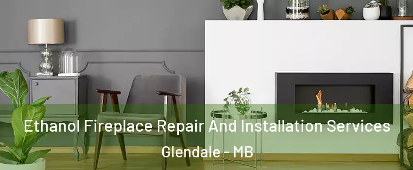  Ethanol Fireplace Repair And Installation Services Glendale - MB