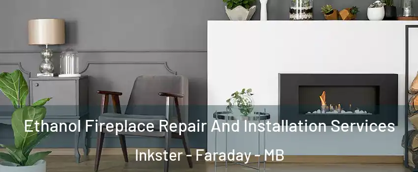  Ethanol Fireplace Repair And Installation Services Inkster - Faraday - MB