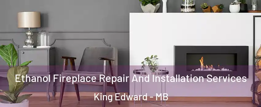  Ethanol Fireplace Repair And Installation Services King Edward - MB