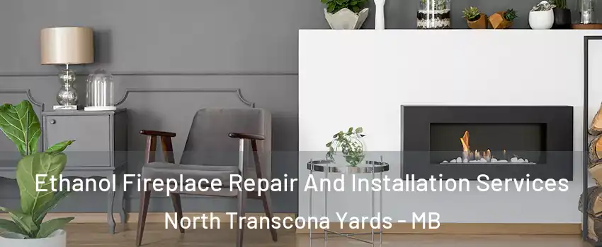  Ethanol Fireplace Repair And Installation Services North Transcona Yards - MB
