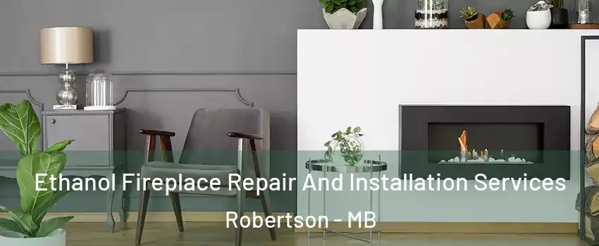  Ethanol Fireplace Repair And Installation Services Robertson - MB