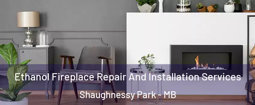  Ethanol Fireplace Repair And Installation Services Shaughnessy Park - MB