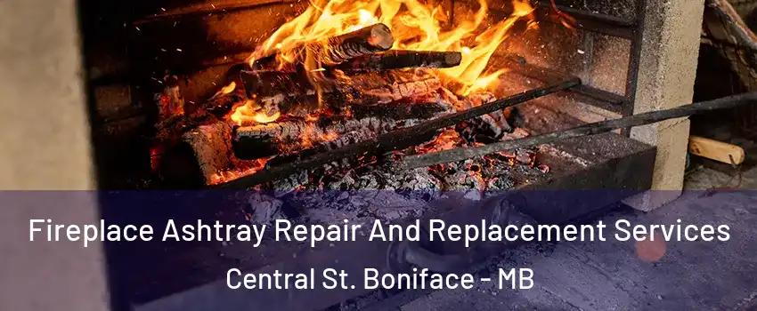  Fireplace Ashtray Repair And Replacement Services Central St. Boniface - MB