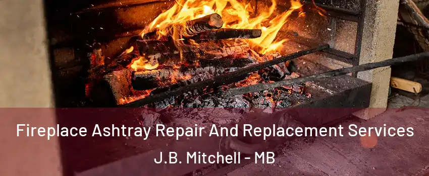  Fireplace Ashtray Repair And Replacement Services J.B. Mitchell - MB